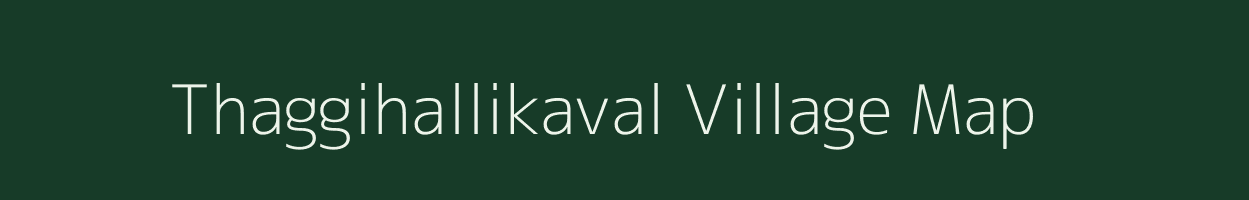 Thaggihallikaval village map in Karnataka
