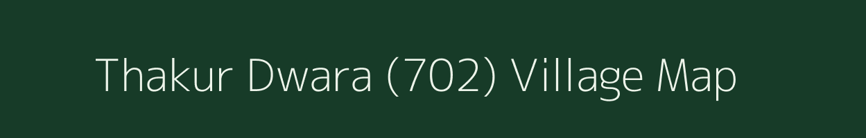 Thakur Dwara (702) village map in Himachal Pradesh