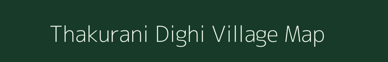 Thakurani Dighi village map in West Bengal