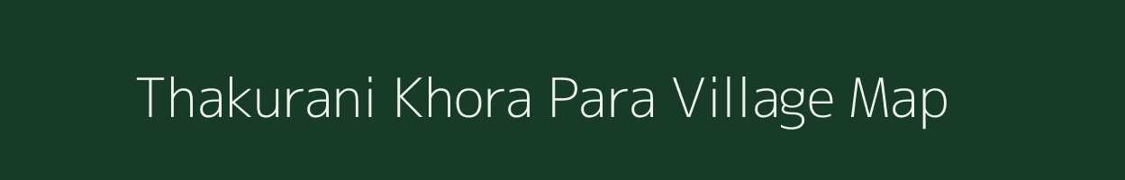 Thakurani Khora Para village map in Assam