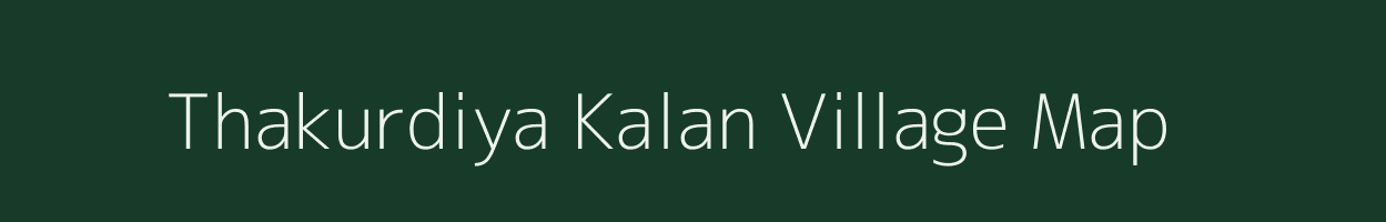 Thakurdiya Kalan village map in Chhattisgarh