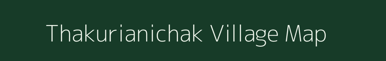 Thakurianichak village map in West Bengal