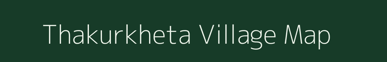 Thakurkheta village map in Chhattisgarh