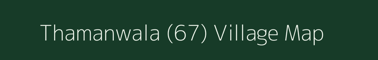 Thamanwala (67) village map in Punjab