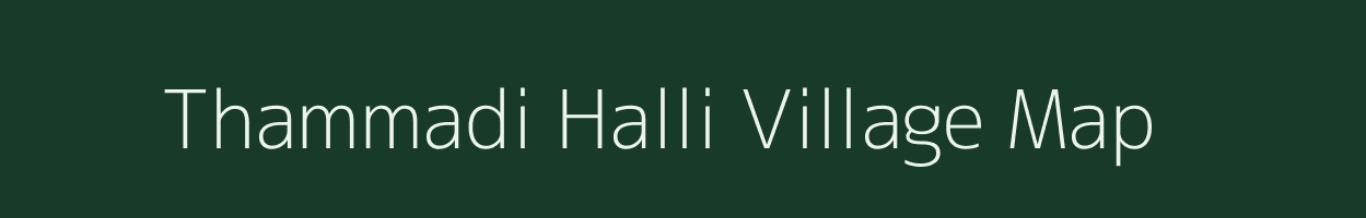 Thammadi Halli village map in Karnataka