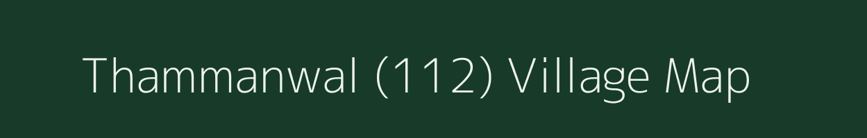 Thammanwal (112) village map in Punjab