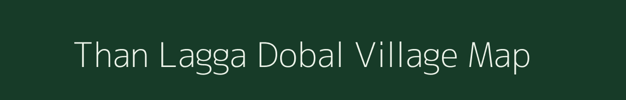 Than Lagga Dobal village map in Uttarakhand