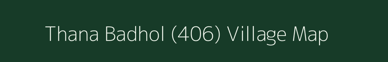 Thana Badhol (406) village map in Himachal Pradesh