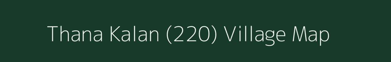 Thana Kalan (220) village map in Haryana