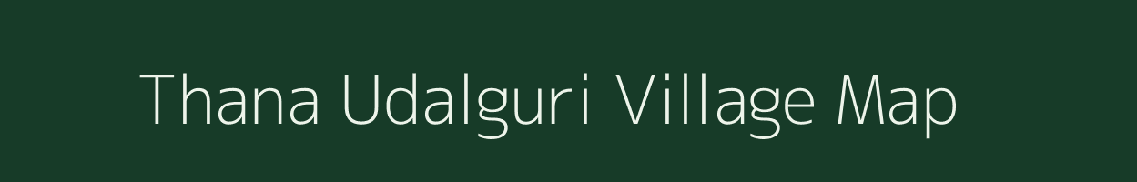 Thana Udalguri village map in Assam