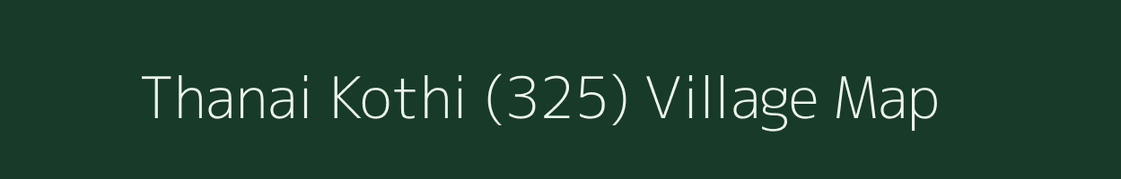 Thanai Kothi (325) village map in Himachal Pradesh