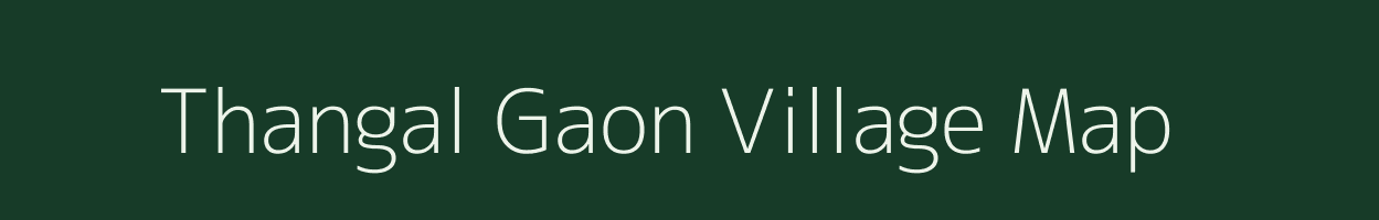 Thangal Gaon village map in Assam