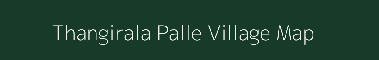 Thangirala Palle village map in Andhra Pradesh