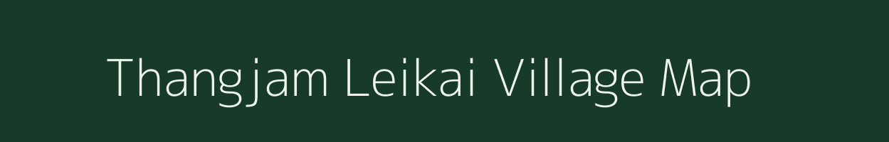 Thangjam Leikai village map in Manipur