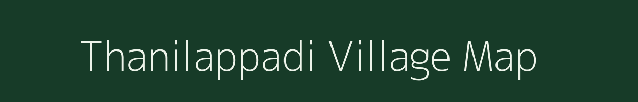 Thanilappadi village map in Tamil Nadu