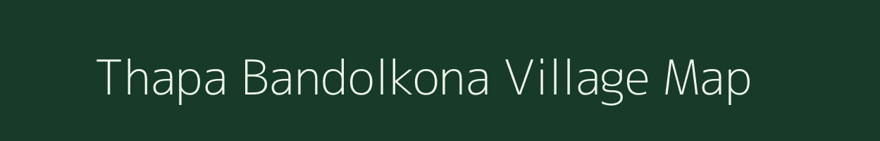 Thapa Bandolkona village map in Meghalaya