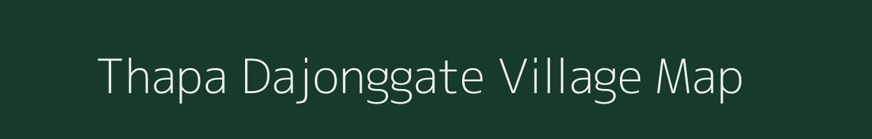 Thapa Dajonggate village map in Meghalaya