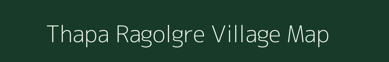 Thapa Ragolgre village map in Meghalaya