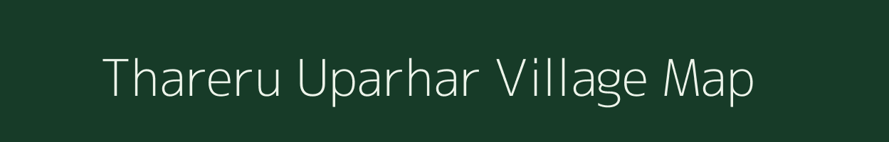 Thareru Uparhar village map in Uttar Pradesh