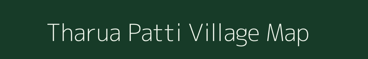 Tharua Patti village map in Bihar