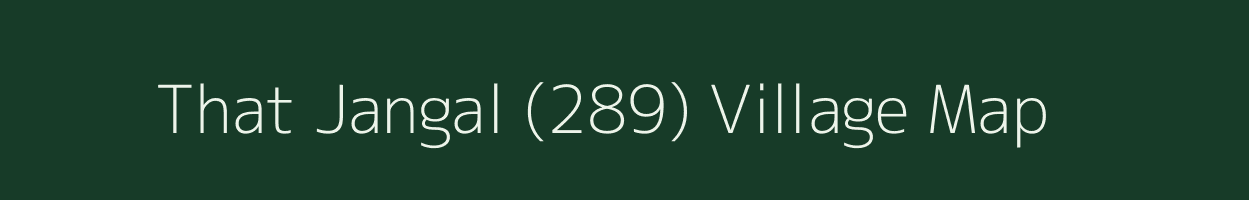 That Jangal (289) village map in Himachal Pradesh