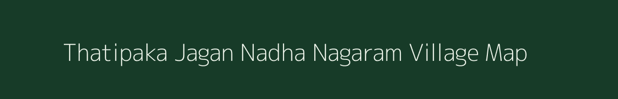 Thatipaka Jagan Nadha Nagaram village map in Andhra Pradesh