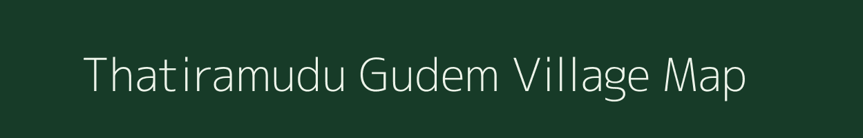Thatiramudu Gudem village map in Andhra Pradesh