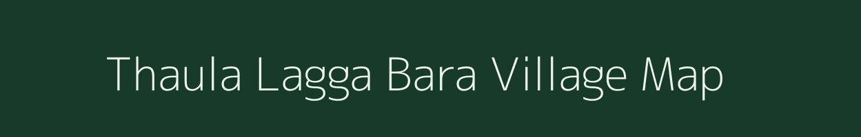 Thaula Lagga Bara village map in Uttarakhand