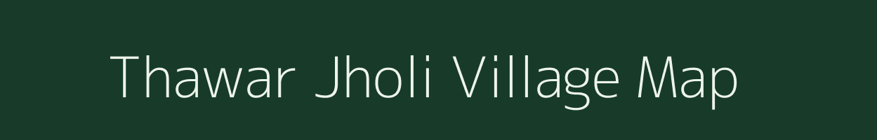 Thawar Jholi village map in Madhya Pradesh