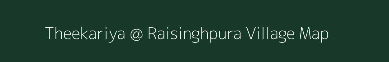 Theekariya @ Raisinghpura village map in Rajasthan