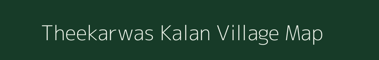 Theekarwas Kalan village map in Rajasthan