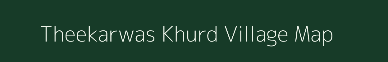 Theekarwas Khurd village map in Rajasthan