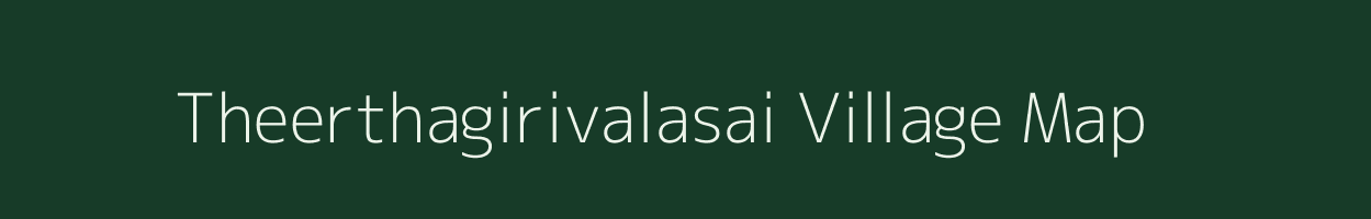 Theerthagirivalasai village map in Tamil Nadu