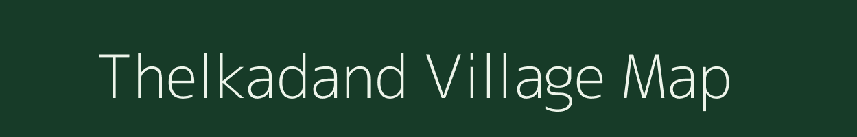 Thelkadand village map in Chhattisgarh