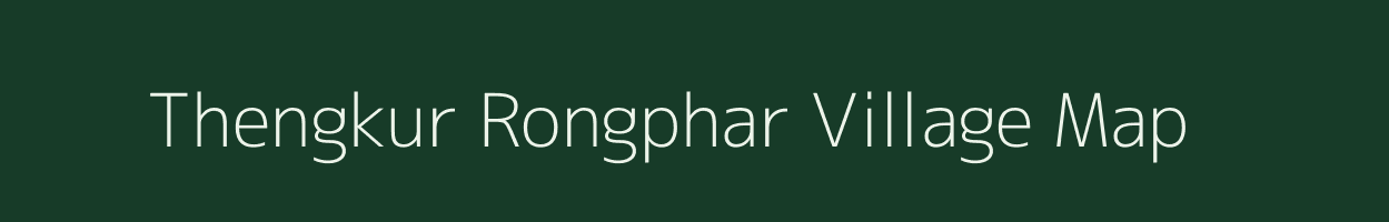 Thengkur Rongphar village map in Assam