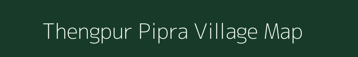Thengpur Pipra village map in Bihar