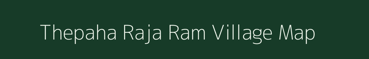 Thepaha Raja Ram village map in Bihar