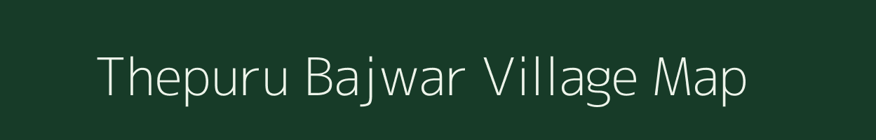 Thepuru Bajwar village map in Uttarakhand