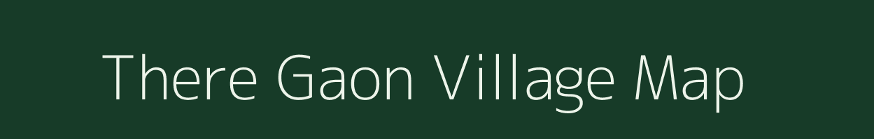 There Gaon village map in Assam