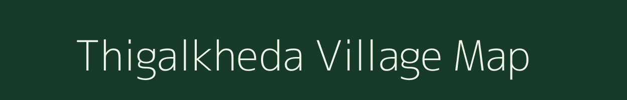 Thigalkheda village map in Maharashtra