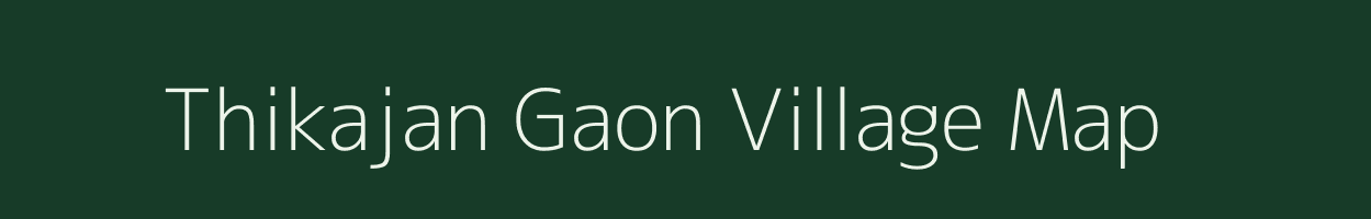 Thikajan Gaon village map in Assam