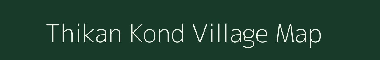 Thikan Kond village map in Maharashtra