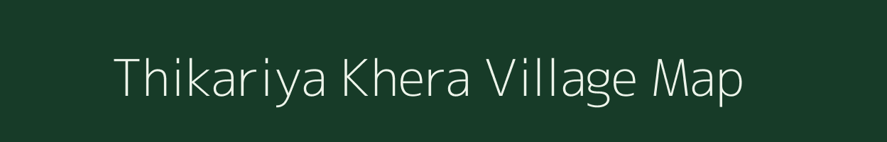 Thikariya Khera village map in Rajasthan