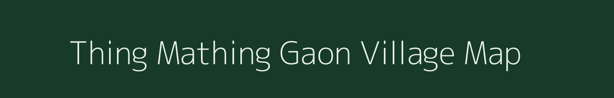 Thing Mathing Gaon village map in Assam