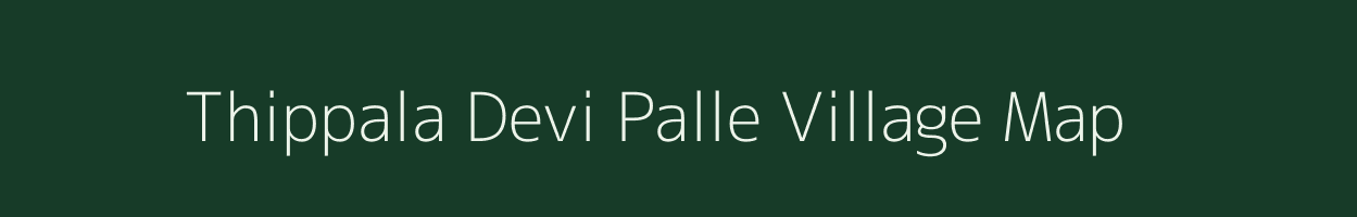 Thippala Devi Palle village map in Andhra Pradesh