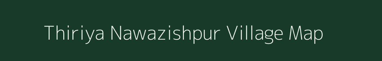 Thiriya Nawazishpur village map in Uttar Pradesh