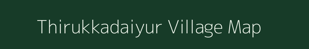 Thirukkadaiyur village map in Tamil Nadu