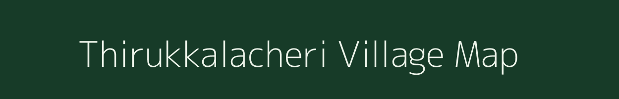 Thirukkalacheri village map in Tamil Nadu