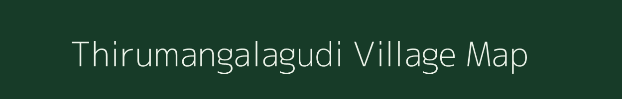 Thirumangalagudi village map in Tamil Nadu