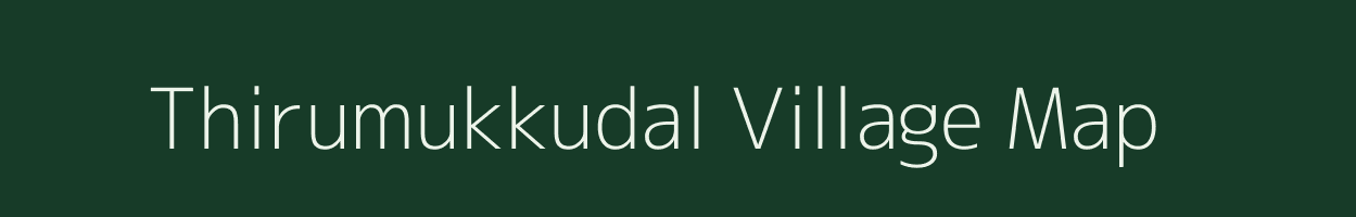 Thirumukkudal village map in Tamil Nadu
